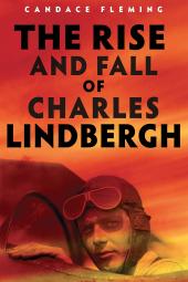 Cover for the book The Rise and Fall of Charles Lindbergh by Candace Fleming which is a dominantly orange cover with a picture of Lindbergh in the cockpit of an airplane